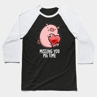 Miss You Pig Time Funny Animal Pun Baseball T-Shirt